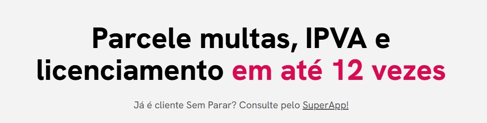 Regularize o licenciamento do seu carro agora com o Sem Parar Parcele multas IPVA e licenciamento em até 12 vezes